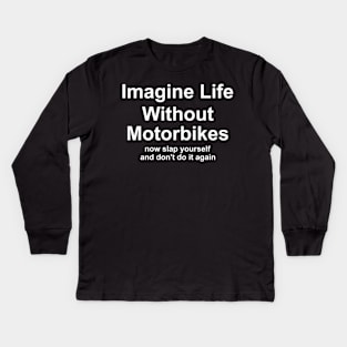 Imagine Life Without Motorbikes, Funny Motorbike Gift Tee for Men, Dad or Grandad, Biker Motor Present Idea, Old Guy Kids Long Sleeve T-Shirt